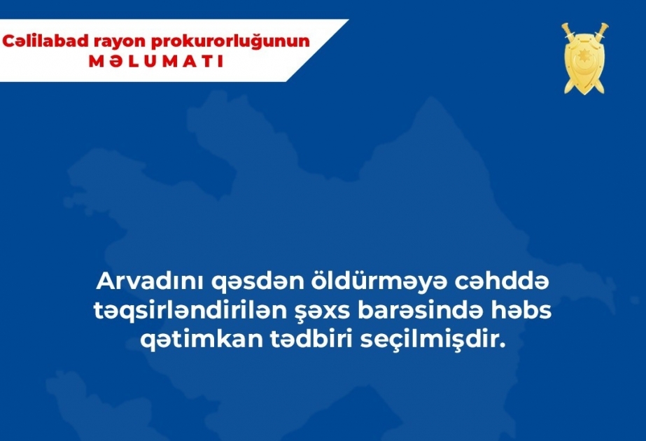 Cəlilabad rayonunda arvadını öldürməkdə təqsirli bilinən şəxs tutularaq istintaqa cəlb olunub