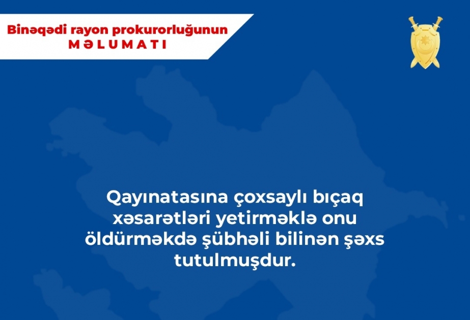 Binəqədi rayonunda qayınatasını qətlə yetirən şəxs barəsində cinayət işi başlanıb