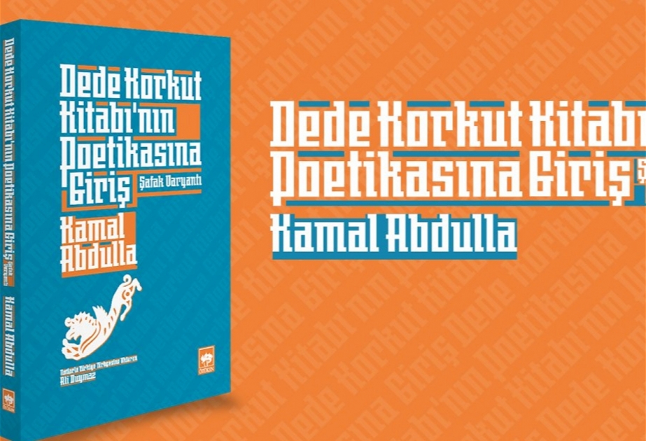 Akademik Kamal Abdullanın “Dədə Qorqud poetikasına giriş” kitabı Türkiyədə çap olunub