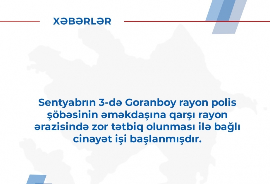 Goranboyda polis əməkdaşına qarşı zor tətbiq etməkdə təqsirləndirilən şəxs barəsində həbs qətimkan tədbiri seçilib