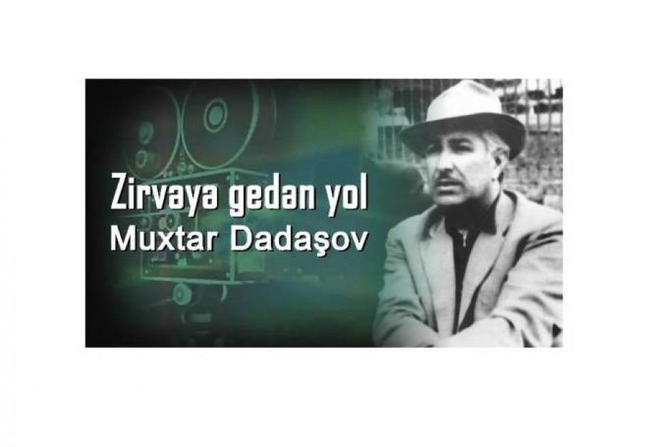 “Zirvəyə gedən yol” adlı videoçarx görkəmli kinorejissor Muxtar Dadaşovun ömür yoluna həsr olunub