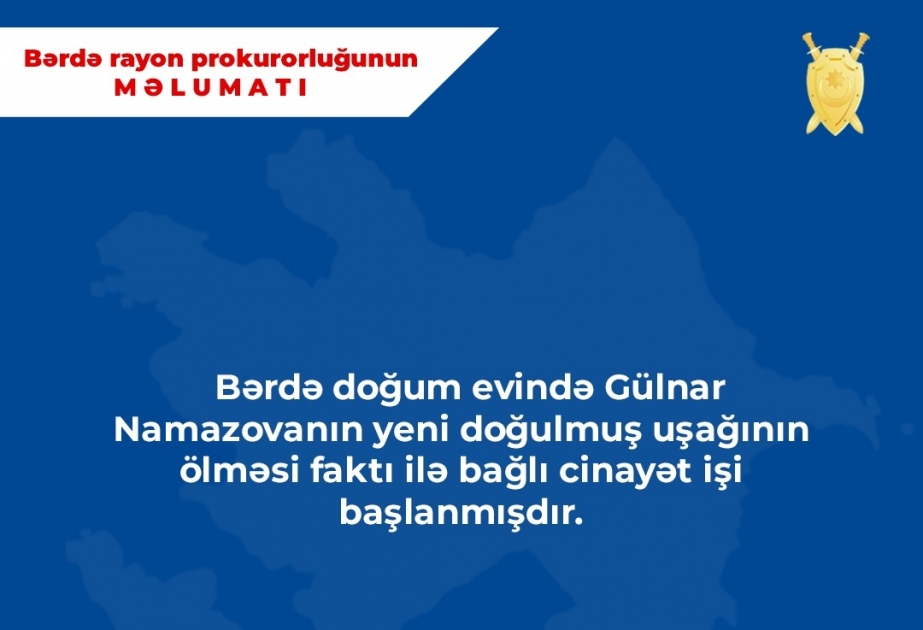 Bərdədə yeni doğulmuş uşağın həkim səhlənkarlığı nəticəsində ölməsi ilə bağlı cinayət işi başlanıb