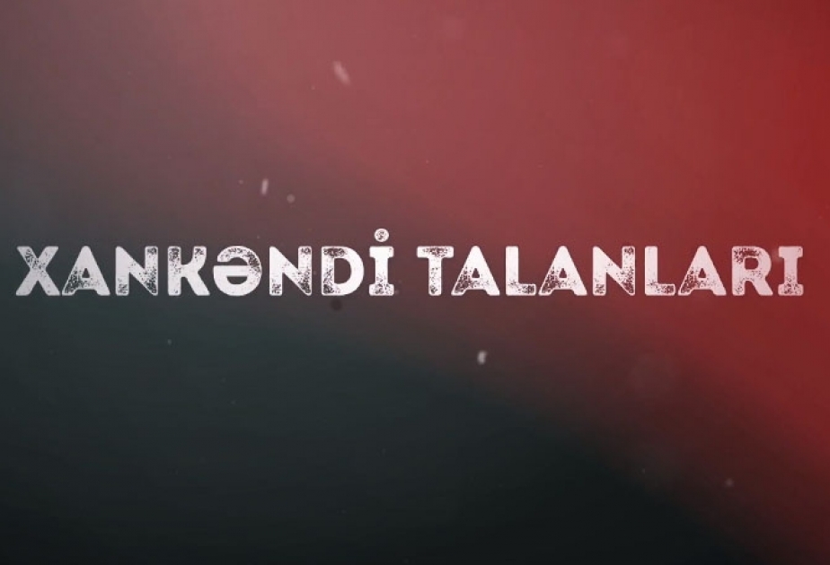 “Xankəndi talanları” kampaniyası çərçivəsində növbəti videoçarx hazırlanıb VİDEO