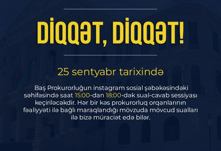 Sentyabrın 25-də Baş Prokurorluğun “Instagram”dakı səhifəsində növbəti sual-cavab sessiyası keçiriləcək