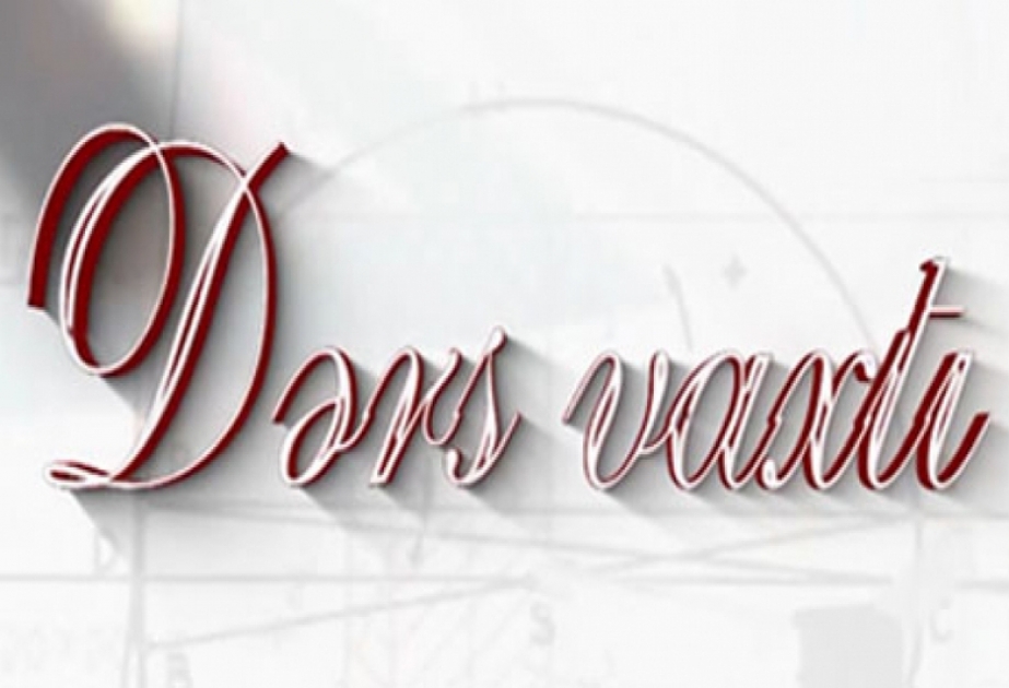 “Dərs vaxtı”nda cədvələ uyğun mövzular təqdim olunub