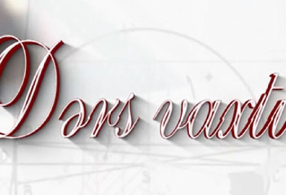 “Dərs vaxtı”nda cədvələ uyğun mövzular təqdim olunub