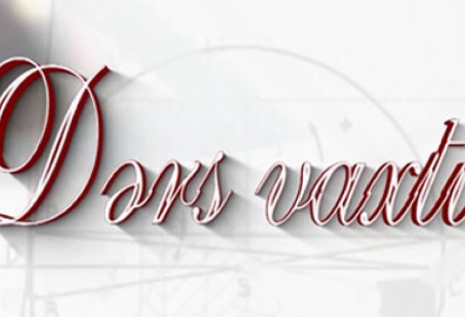 “Dərs vaxtı”nda cədvələ uyğun mövzular təqdim olunub