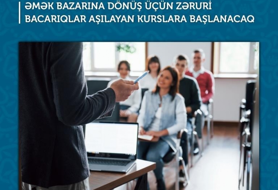 Əmək bazarına qayıtmaq üçün zəruri bacarıqlar aşılayan kurslar keçiriləcək