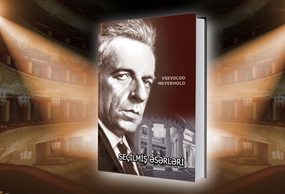 Tanınmış rejissor Vsevolod Meyerholdun kitabı ilk dəfə Azərbaycan dilində işıq üzü görüb