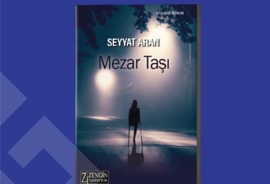 Qarabağ gerçəklərinə həsr olunan “Məzar daşı” romanı Türkiyədə işıq üzü görüb
