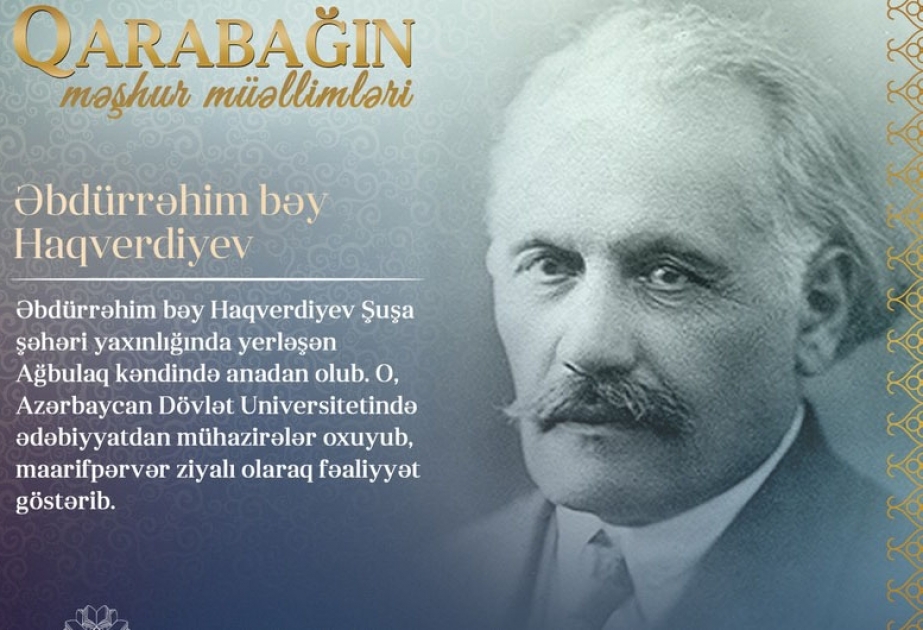 “Qarabağın məşhur müəllimləri” layihəsi davam edir - Əbdürrəhim bəy Haqverdiyev