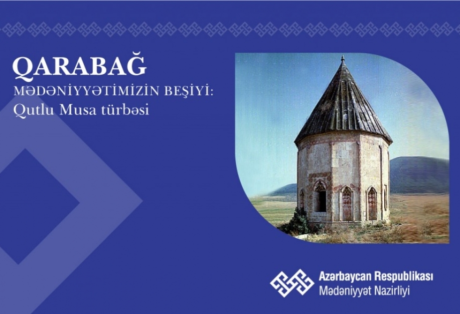 “Qarabağ – mədəniyyətimizin beşiyi”: Qutlu Musa türbəsi