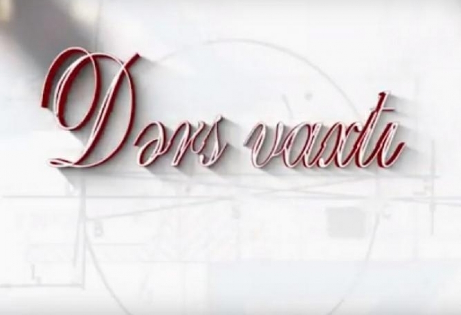 “Dərs vaxtı”nda cədvələ uyğun mövzular təqdim olunub
