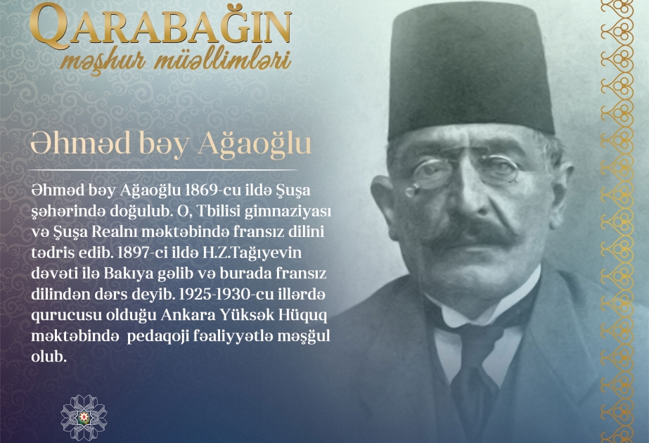 “Qarabağın məşhur müəllimləri” layihəsi davam edir - Əhməd bəy Ağaoğlu