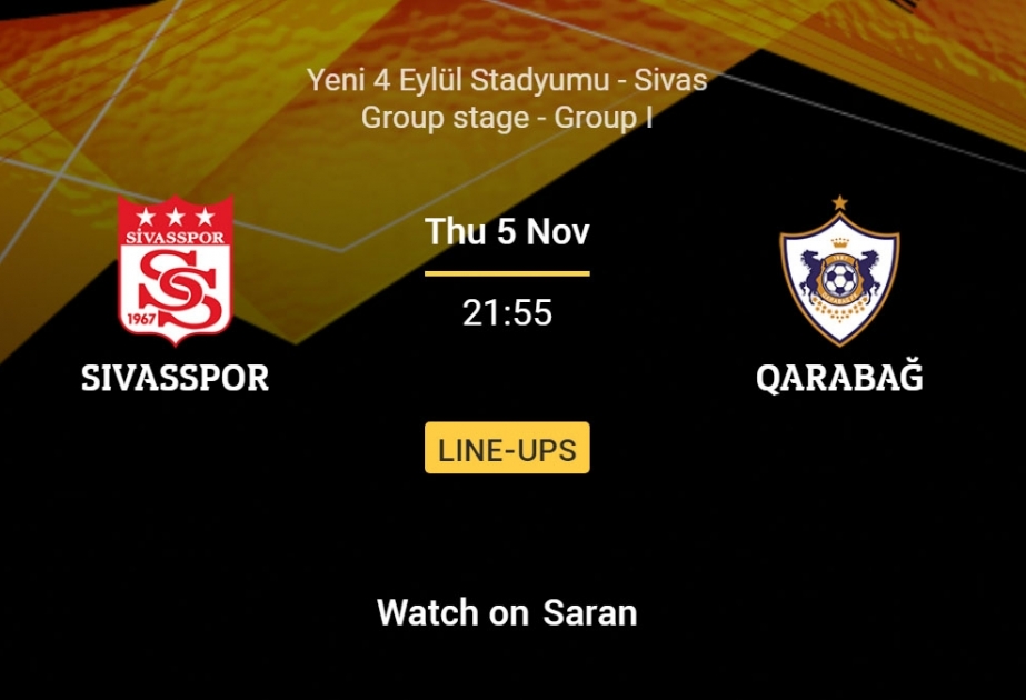 UEFA Avropa Liqası: “Sivasspor” və “Qarabağ” komandalarının start heyəti açıqlanıb