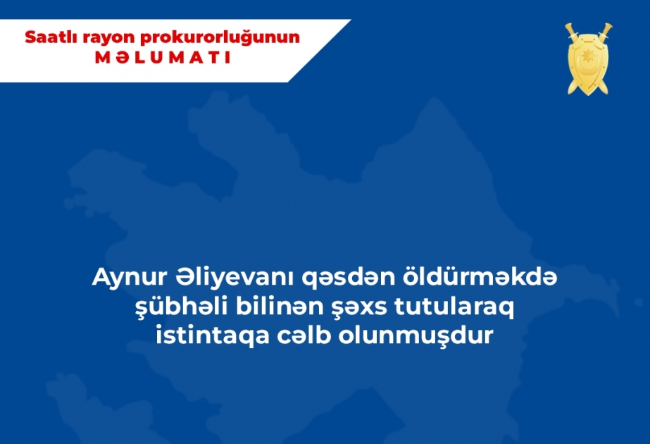 Saatlı rayonunda törədilmiş qətl hadisəsində şübhəli bilinən şəxs tutularaq istintaqa cəlb olunub