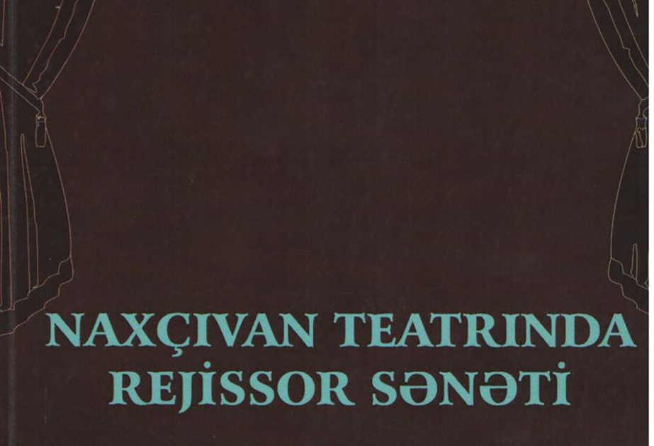 “Naxçıvan teatrında rejissor sənəti” adlı monoqrafiyanın təqdimatı keçirilib