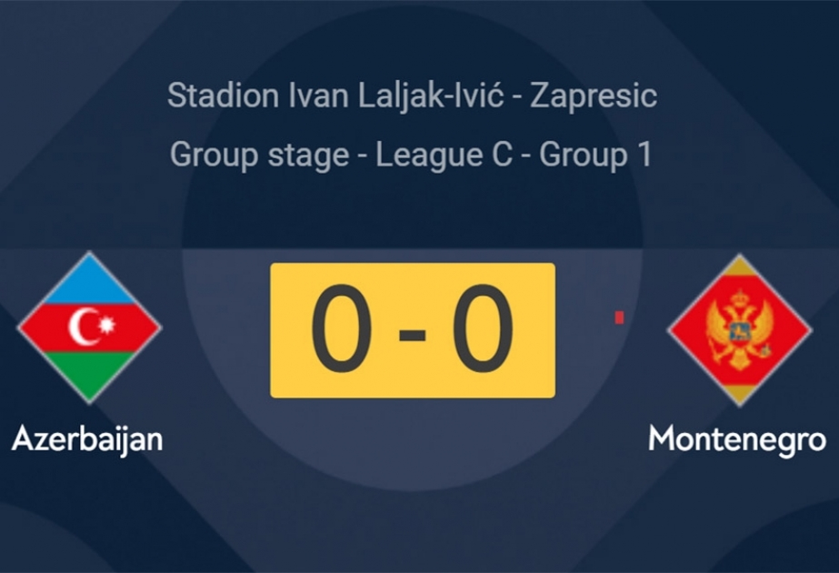 Azərbaycan-Monteneqro oyununun birinci hissəsi başa çatıb