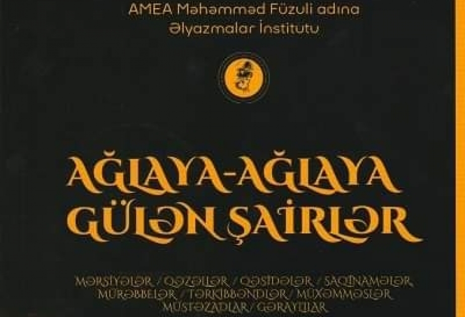 Əlyazmalar İnstitutunun yeni nəşri: Ağlaya-ağlaya gülən şairlər