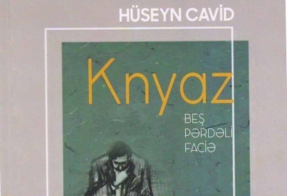 Hüseyn Cavidin “Knyaz” faciəsi ilk dəfə ayrıca kitab halında nəşr olunub