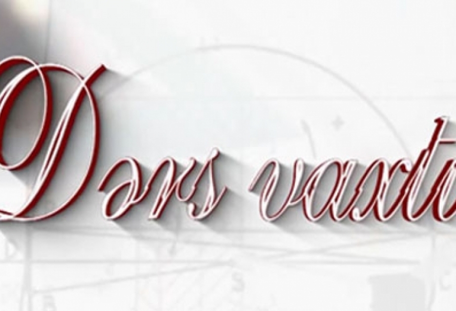 “Dərs vaxtı”nda cədvələ uyğun mövzular təqdim olunub