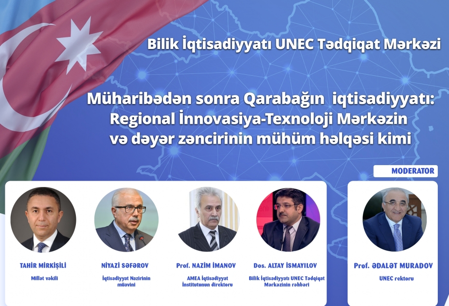 UNEC-də növbəti müzakirə: Müharibədən sonra Qarabağın iqtisadiyyatı
