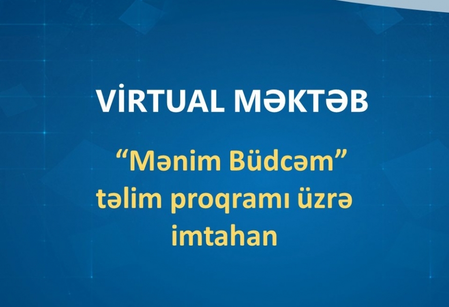 “Virtual Məktəb”də təlim proqramları üzrə dərslər yekunlaşıb