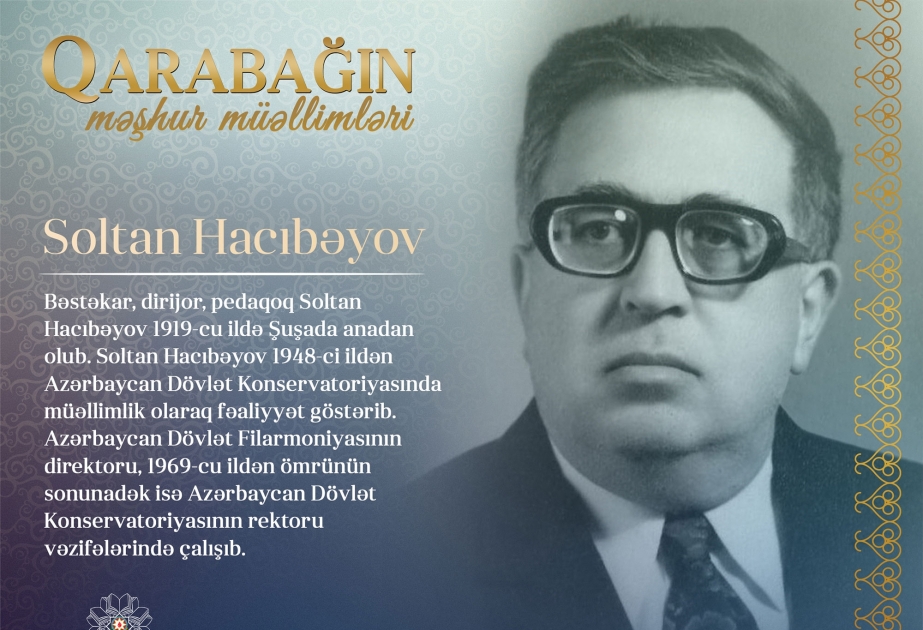 "Qarabağın məşhur müəllimləri" layihəsi davam edir – Soltan Hacıbəyov
