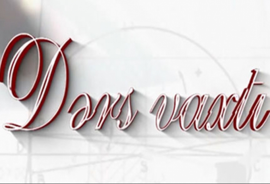 “Dərs vaxtı”nda cədvələ uyğun mövzular təqdim olunub