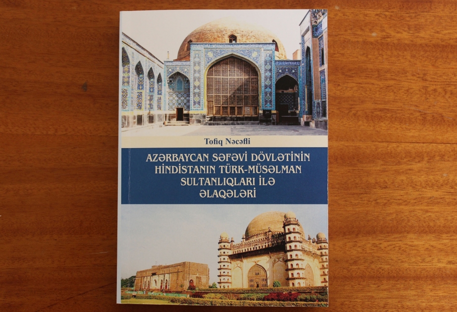 “Azərbaycan Səfəvi dövlətinin Hindistanın türk-müsəlman sultanlıqları ilə əlaqələri” kitabı çap olunub