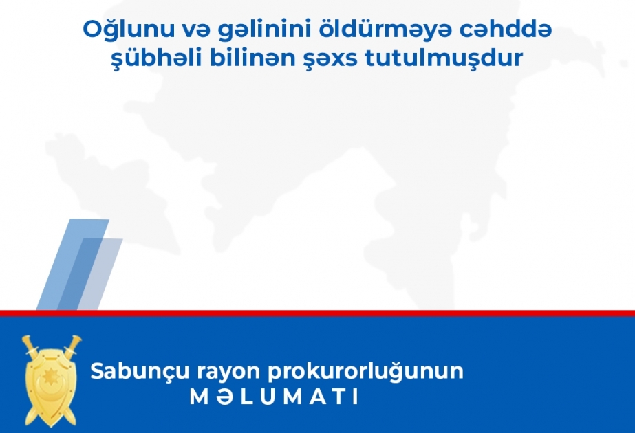 Oğlunu və gəlinini öldürməyə cəhd göstərməkdə şübhəli bilinən şəxs tutulub