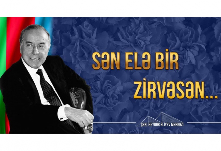 Xalqımızın ümummilli lideri Heydər Əliyevin şərəfli ömür yolu gələcək nəsillər üçün örnəkdir