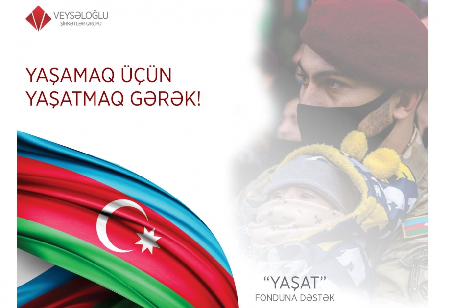 ®  Veysəloğlu Şirkətlər Qrupu və ona daxil olan şirkətlər “YAŞAT” Fonduna 1 milyon manat köçürüb