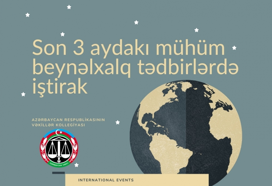 Vəkillər Kollegiyası son üç ayda mühüm beynəlxalq tədbirlərdə təmsil olunub