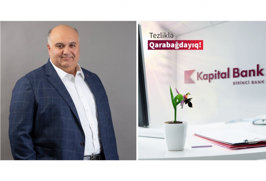 ®  Председатель Правления Kapital Bank Ровшан Аллахвердиев: Мы всегда были уверены, что наши Шушинский, Лачинский, Губадлинский, Агдамский, Физулинский и Джебраильский филиалы вернутся в Карабах