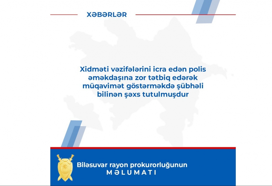 Biləsuvar rayonunda polis əməkdaşına qarşı zor tətbiq etməkdə şübhəli bilinən şəxs tutulub