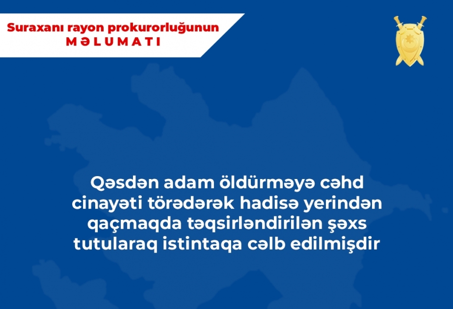 Qəsdən adam öldürməyə cəhd cinayəti törədib qaçan şəxs tutularaq istintaqa cəlb olunub