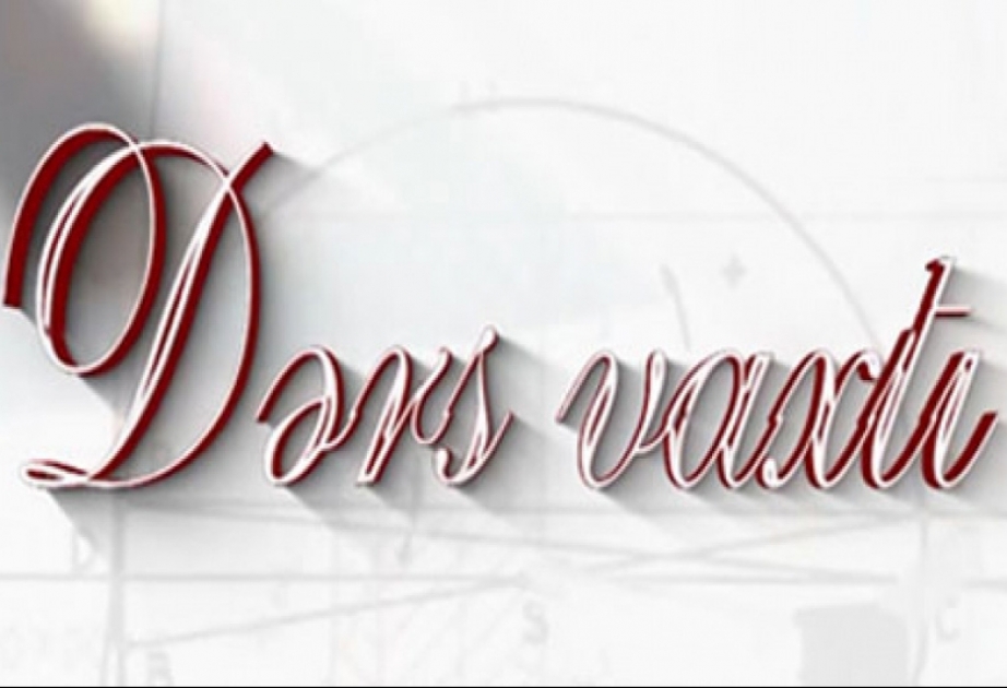 “Dərs vaxtı”nda cədvələ uyğun mövzular təqdim olunub