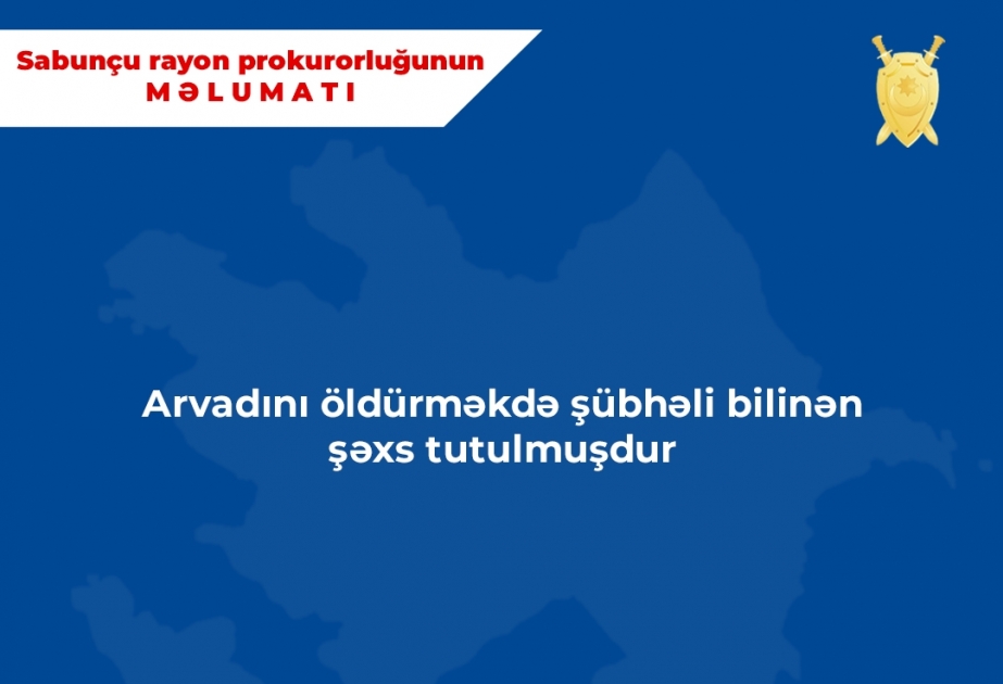 Həyat yoldaşını öldürməkdə şübhəli bilinən şəxs tutulub