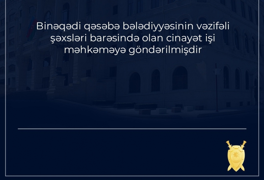 Binəqədi qəsəbə bələdiyyəsinin vəzifəli şəxsləri barəsində cinayət işi məhkəməyə göndərilib