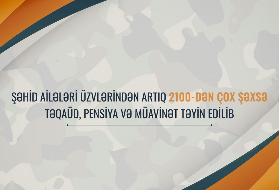 Şəhid ailələri üzvlərindən 2100-dən çox şəxsə təqaüd, pensiya və müavinət təyin edilib
