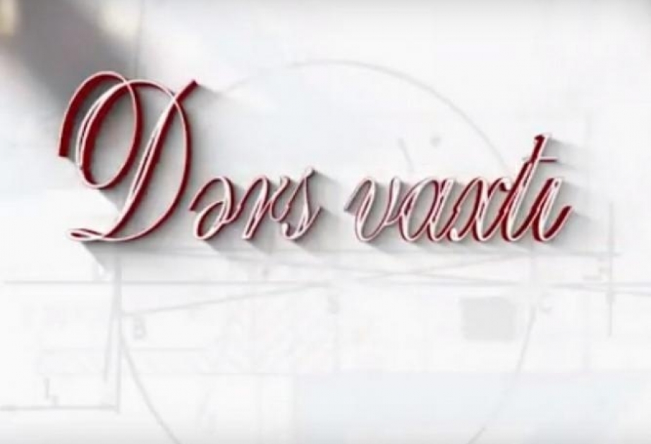 “Dərs vaxtı”nda cədvələ uyğun mövzular təqdim olunub