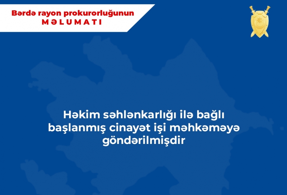 Bərdədə həkimin səhlənkarlığı ilə bağlı cinayət işi məhkəməyə göndərilib