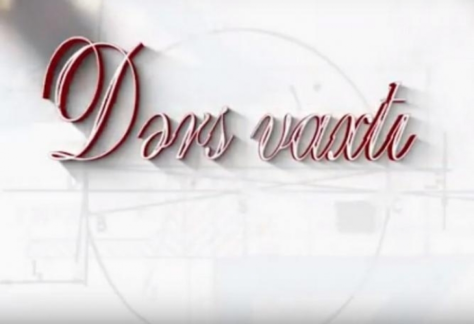 “Dərs vaxtı”nda cədvələ uyğun mövzular təqdim olunub