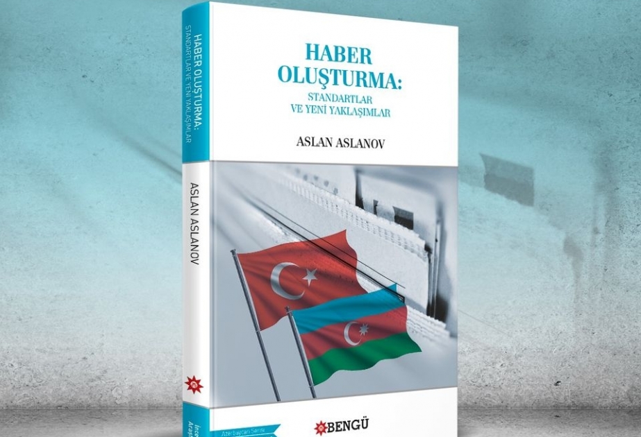 AZƏRTAC-ın İdarə Heyəti sədrinin “İnformasiya yaradıcılığı: standartlar və yeni yanaşmalar” kitabı Türkiyədə nəşr olunub