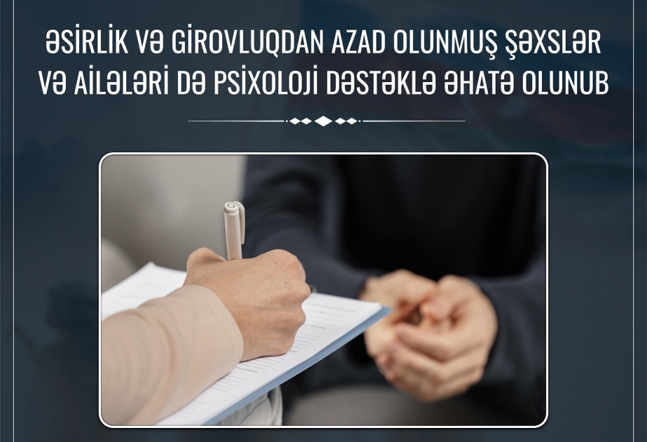 Əsirlik və girovluqdan azad olunmuş şəxslər və ailələri də psixoloji dəstəklə əhatə olunub