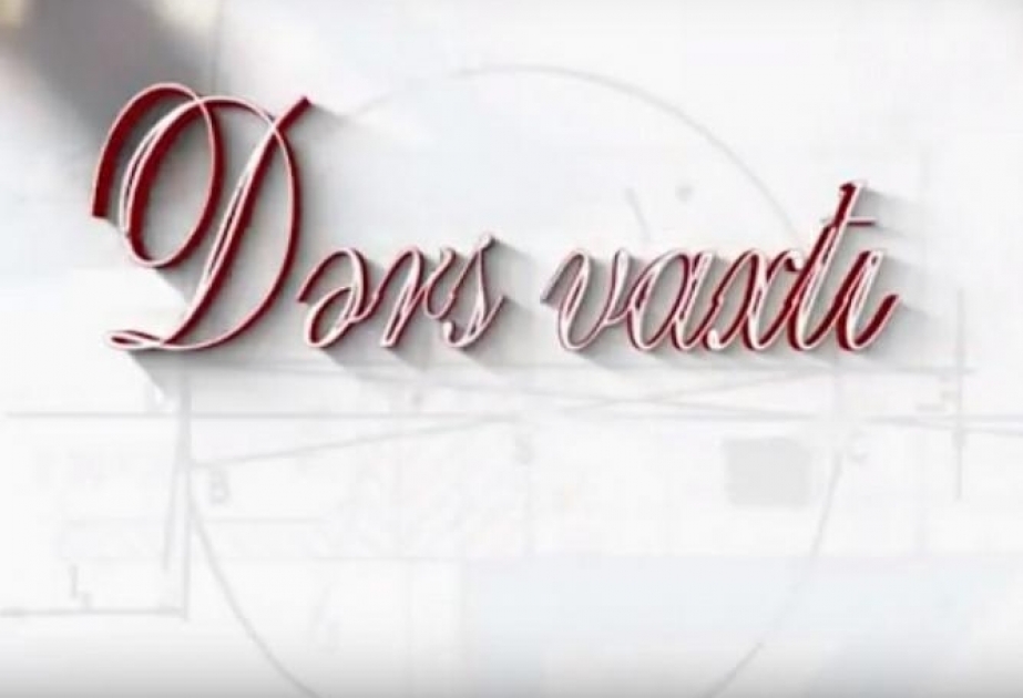 “Dərs vaxtı”nda cədvələ uyğun mövzular təqdim olunub