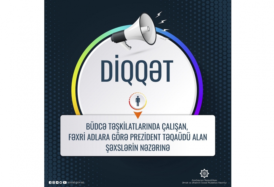 Büdcə təşkilatlarında çalışan, fəxri adlara görə Prezident təqaüdü alan şəxslərin nəzərinə!