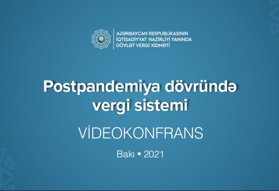 “Postpandemiya dövründə vergi sistemi” mövzusunda konfrans keçiriləcək