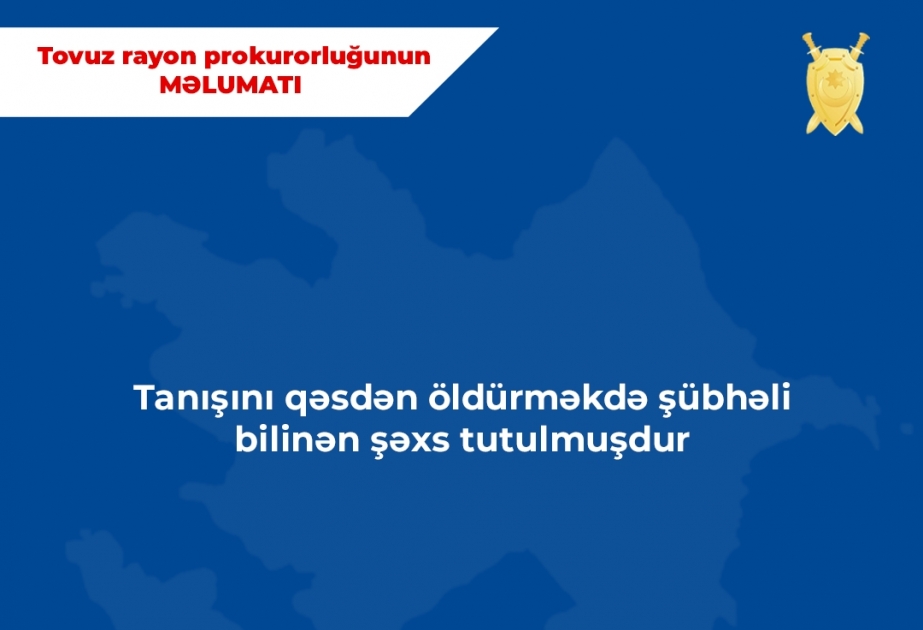 Tanışını qəsdən öldürməkdə şübhəli bilinən şəxs tutularaq istintaqa cəlb olunub